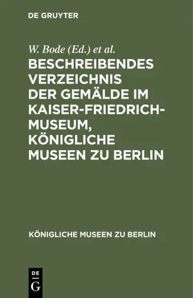 Bode / Kaiser-Friedrich-Museum <Berlin> |  Beschreibendes Verzeichnis der Gemälde im Kaiser-Friedrich-Museum, Königliche Museen zu Berlin | Buch |  Sack Fachmedien