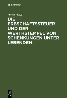 Hoyer |  Die Erbschaftssteuer und der Werthstempel von Schenkungen unter Lebenden | Buch |  Sack Fachmedien