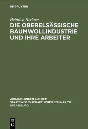 Herkner |  Die oberelsässische Baumwollindustrie und ihre Arbeiter | Buch |  Sack Fachmedien