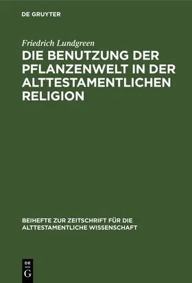 Lundgreen |  Die Benutzung der Pflanzenwelt in der alttestamentlichen Religion | eBook | Sack Fachmedien