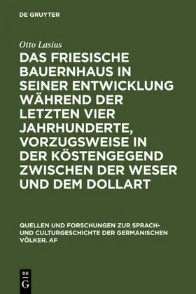 Lasius |  Das friesische Bauernhaus in seiner Entwicklung während der letzten vier Jahrhunderte, vorzugsweise in der Küstengegend zwischen der Weser und dem Dollart | eBook | Sack Fachmedien