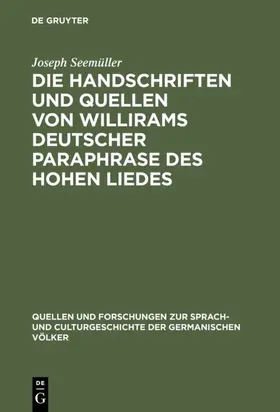 Seemüller |  Die Handschriften und Quellen von Willirams deutscher Paraphrase des Hohen Liedes | eBook | Sack Fachmedien