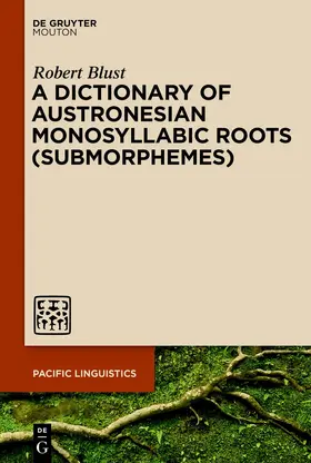 Blust |  A Dictionary of Austronesian Monosyllabic Roots (Submorphemes) | Buch |  Sack Fachmedien