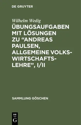 Wedig |  Übungsaufgaben mit Lösungen zu “Andreas Paulsen, Allgemeine Volkswirtschaftslehre”,  I/II | eBook | Sack Fachmedien