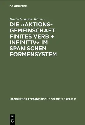 Körner |  Die »Aktionsgemeinschaft finites Verb + Infinitiv« im spanischen Formensystem | eBook | Sack Fachmedien