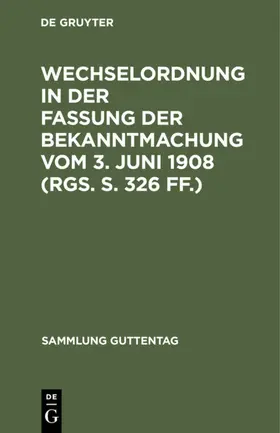 Wechselordnung in der Fassung der Bekanntmachung vom 3. Juni 1908 (RGS. S. 326 ff.) | E-Book | sack.de