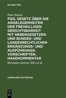 Jansen / Jastrow / Günther |  FGG. Gesetz über die Angelegenheiten der freiwilligen Gerichtsbarkeit mit Nebengesetzen und bundes- und landesrechtlichen Ergänzungs- und Ausführungsvorschriften. Handkommentar | eBook | Sack Fachmedien