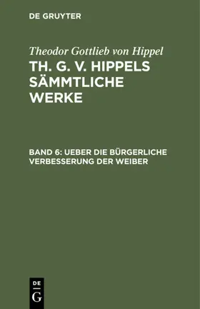 Hippel |  Ueber die bürgerliche Verbesserung der Weiber | eBook | Sack Fachmedien