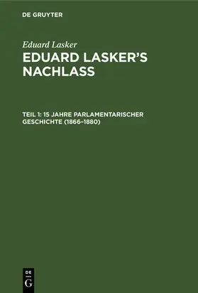 Cahn / Lasker |  15 Jahre parlamentarischer Geschichte (1866–1880) | eBook | Sack Fachmedien