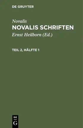 Novalis / Heilborn |  Novalis: Novalis Schriften. Teil 2, Hälfte 1 | eBook | Sack Fachmedien