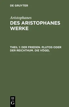 Aristophanes |  Der Frieden. Plutos oder der Reichthum. Die Vögel | eBook | Sack Fachmedien