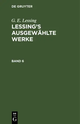 Lessing |  G. E. Lessing: Lessing’s ausgewählte Werke. Band 6 | eBook | Sack Fachmedien