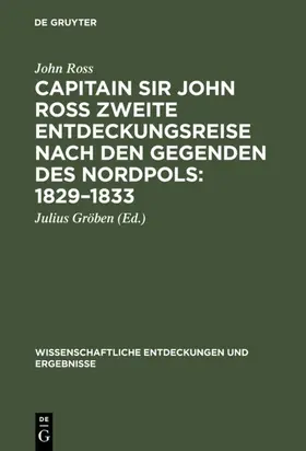 Ross / Gröben |  Capitain Sir John Ross zweite Entdeckungsreise nach den Gegenden des Nordpols 1829–1833 | eBook | Sack Fachmedien