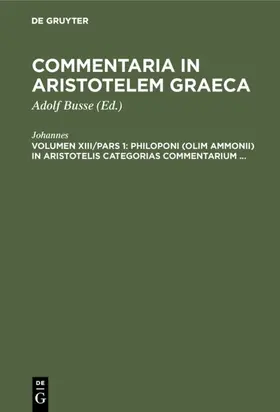 Johannes / Busse |  Philoponi (olim Ammonii) in Aristotelis Categorias commentarium ... | eBook | Sack Fachmedien