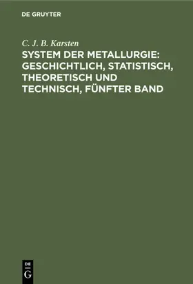 Karsten | System der Metallurgie: geschichtlich, statistisch, theoretisch und technisch, Fünfter Band | E-Book | sack.de