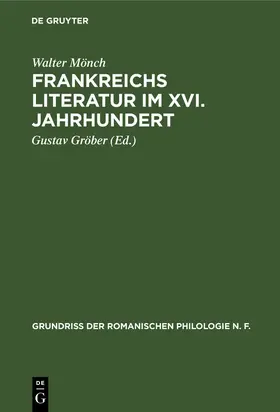 Mönch / Gröber |  Frankreichs Literatur im XVI. Jahrhundert | eBook | Sack Fachmedien