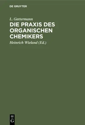 Gattermann / Wieland |  Die Praxis des organischen Chemikers | eBook | Sack Fachmedien