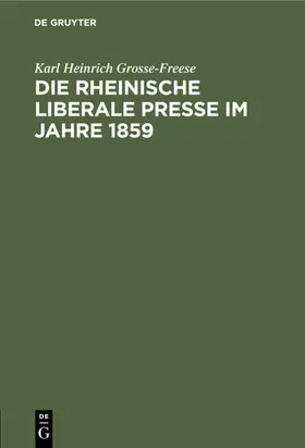 Grosse-Freese |  Die rheinische liberale Presse im Jahre 1859 | eBook | Sack Fachmedien