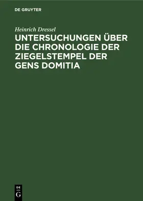 Dressel |  Untersuchungen über die Chronologie der Ziegelstempel der Gens Domitia | eBook | Sack Fachmedien