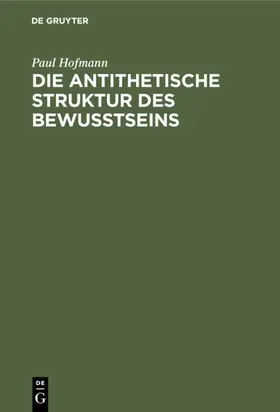 Hofmann |  Die antithetische Struktur des Bewußtseins | eBook | Sack Fachmedien