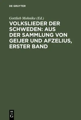 Mohnike |  Volkslieder der Schweden: aus der Sammlung von Geijer und Afzelius, erster Band | eBook | Sack Fachmedien