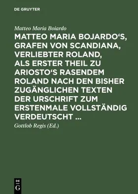 Boiardo / Regis |  Matteo Maria Bojardo's, Grafen von Scandiana, Verliebter Roland | eBook | Sack Fachmedien