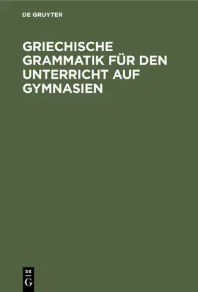  Griechische Grammatik für den Unterricht auf Gymnasien | eBook | Sack Fachmedien