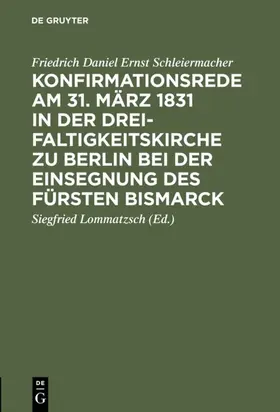 Schleiermacher / Lommatzsch | Konfirmationsrede am 31. März 1831 in der Dreifaltigkeitskirche zu Berlin bei der Einsegnung des Fürsten Bismarck | E-Book | sack.de