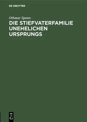 Spann |  Die Stiefvaterfamilie unehelichen Ursprungs | eBook | Sack Fachmedien