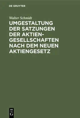 Schmidt |  Umgestaltung der Satzungen der Aktiengesellschaften nach dem neuen Aktiengesetz | eBook | Sack Fachmedien
