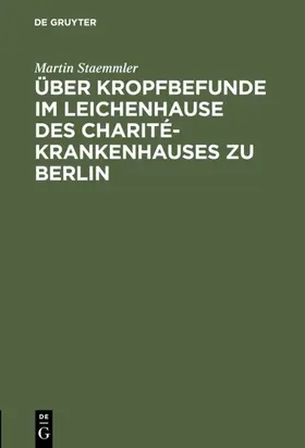 Staemmler |  Über Kropfbefunde im Leichenhause des Charité-Krankenhauses zu Berlin | eBook | Sack Fachmedien