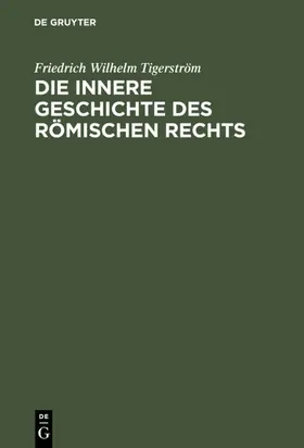 Tigerström | Die innere Geschichte des Römischen Rechts | E-Book | sack.de
