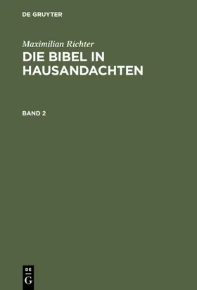 Richter |  Maximilian Richter: Die Bibel in Hausandachten. Band 2 | eBook | Sack Fachmedien