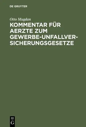 Mugdan |  Kommentar für Aerzte zum Gewerbe-Unfallversicherungsgesetze | eBook | Sack Fachmedien