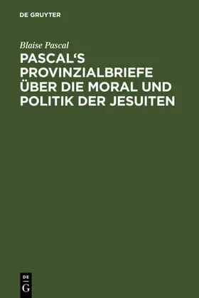 Pascal |  Pascal's Provinzialbriefe über die Moral und Politik der Jesuiten | eBook | Sack Fachmedien