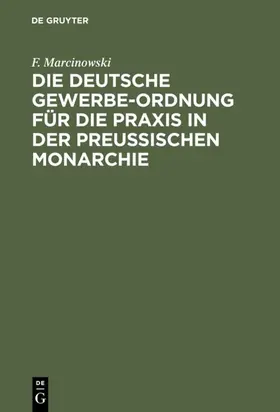 Marcinowski |  Die Deutsche Gewerbe-Ordnung für die Praxis in der Preußischen Monarchie | eBook | Sack Fachmedien