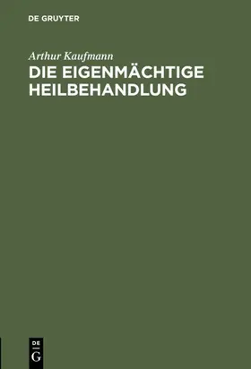 Kaufmann |  Die eigenmächtige Heilbehandlung | eBook | Sack Fachmedien