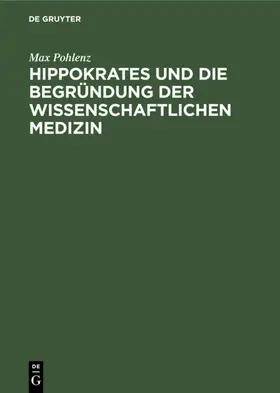 Pohlenz |  Hippokrates und die Begründung der wissenschaftlichen Medizin | eBook | Sack Fachmedien
