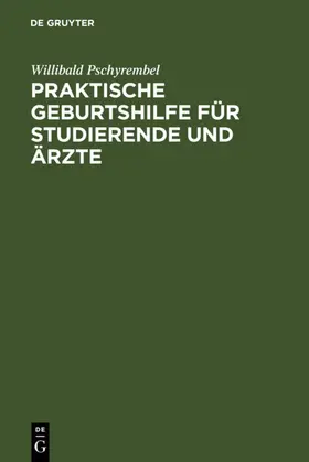 Pschyrembel |  Praktische Geburtshilfe für Studierende und Ärzte | eBook | Sack Fachmedien