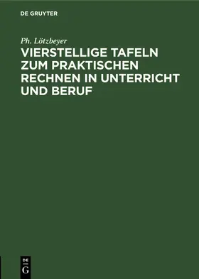 Lötzbeyer |  Vierstellige Tafeln zum praktischen Rechnen in Unterricht und Beruf | eBook | Sack Fachmedien