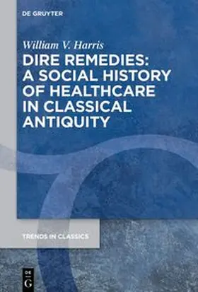 Harris |  Dire Remedies: A Social History of Healthcare in Classical Antiquity | eBook | Sack Fachmedien