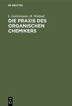 Gattermann / Wieland |  Die Praxis des organischen Chemikers | eBook | Sack Fachmedien