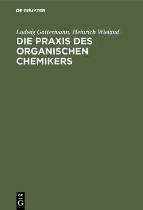 Gattermann / Wieland |  Die Praxis des organischen Chemikers | eBook | Sack Fachmedien