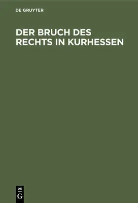 Der Bruch des Rechts in Kurhessen | E-Book | sack.de