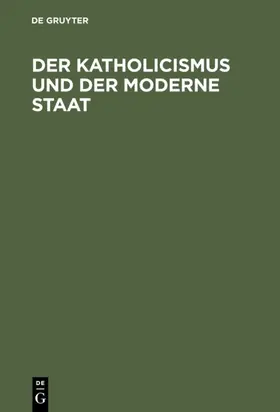 Der Katholicismus und der moderne Staat | E-Book | sack.de