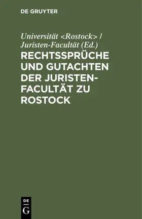 Universität <Rostock> / Juristen-Facultät / Universität &lt / Rostock&gt |  Rechtssprüche und Gutachten der Juristen-Facultät zu Rostock | eBook | Sack Fachmedien