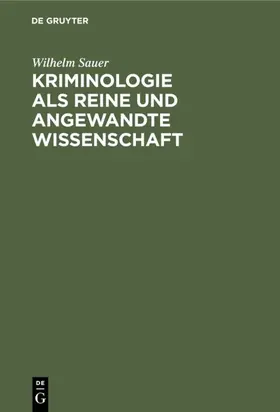 Sauer |  Kriminologie als reine und angewandte Wissenschaft | eBook | Sack Fachmedien