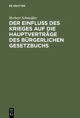 Schmeißer |  Der Einfluß des Krieges auf die Hauptverträge des Bürgerlichen Gesetzbuchs | eBook | Sack Fachmedien