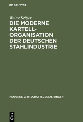 Krüger |  Die moderne Kartellorganisation der deutschen Stahlindustrie | eBook | Sack Fachmedien