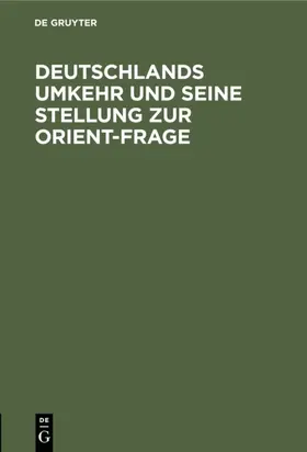 Deutschlands Umkehr und seine Stellung zur Orient-Frage | E-Book | sack.de